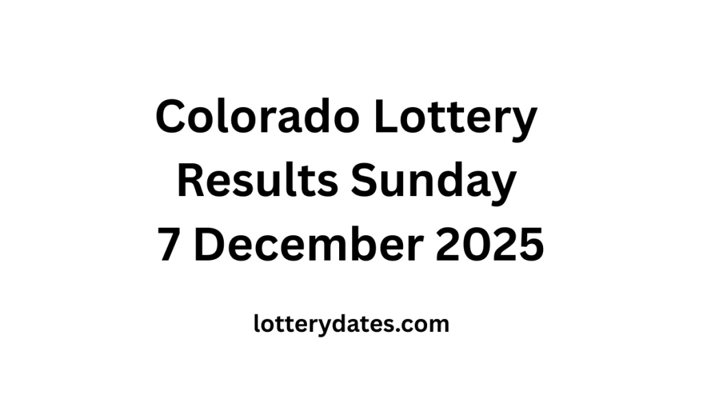 Colorado Lottery Results Sunday 7 December 2025