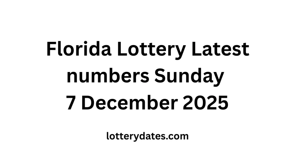 Florida Lottery Latest numbers Sunday 7 December 2025