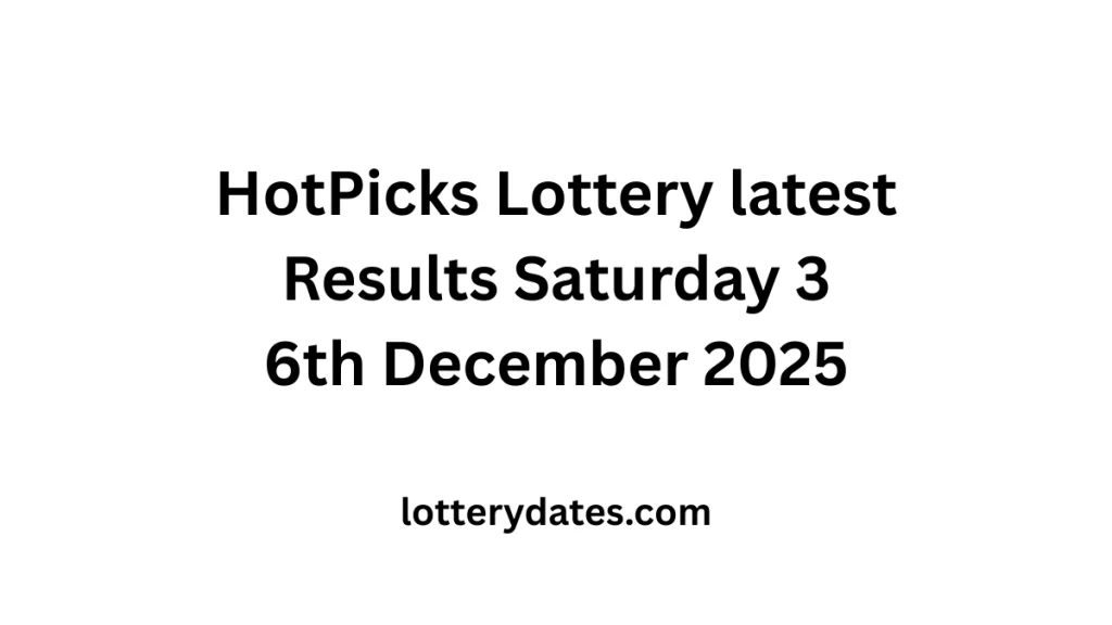 HotPicks Lottery latest Results Saturday 6th December 2025