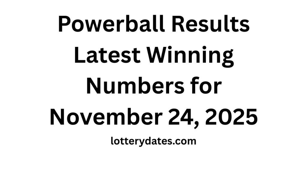 Powerball Results Latest Winning Numbers for November 24, 2025