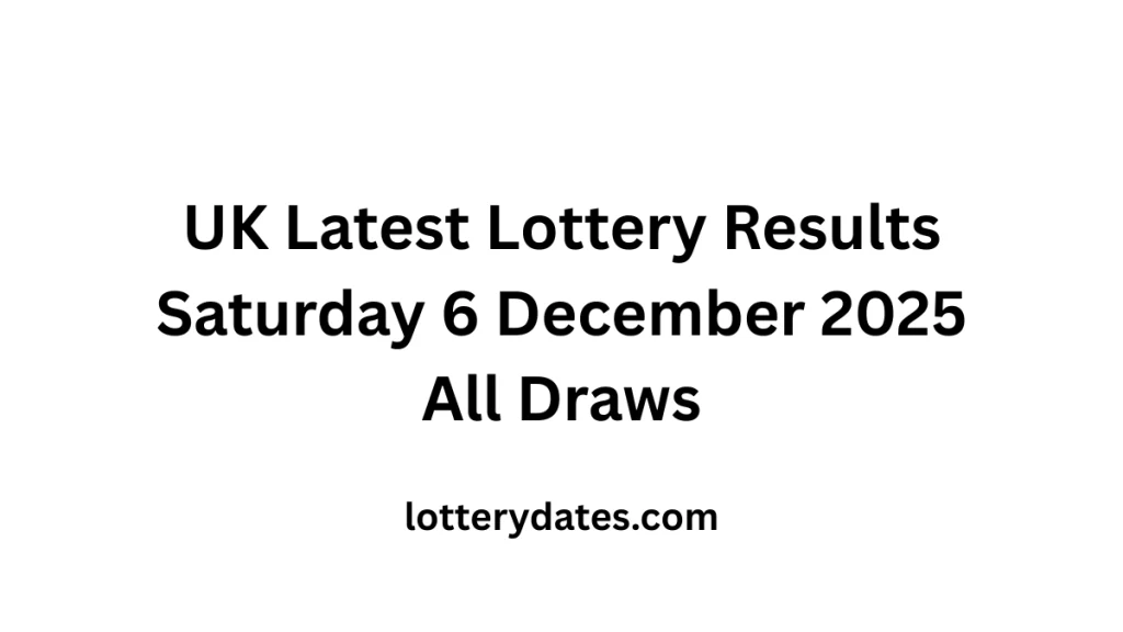 UK Latest Lottery Results Saturday 6 December 2025 All Draws