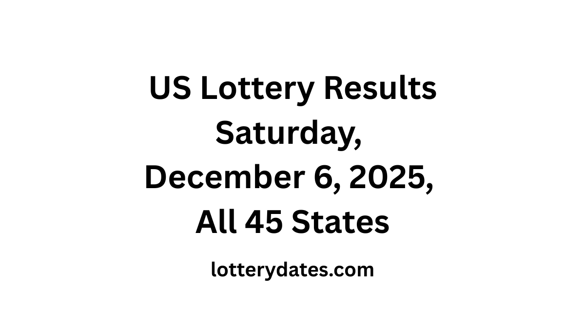 US Lottery Results Saturday, December 6, 2025 All 45 States