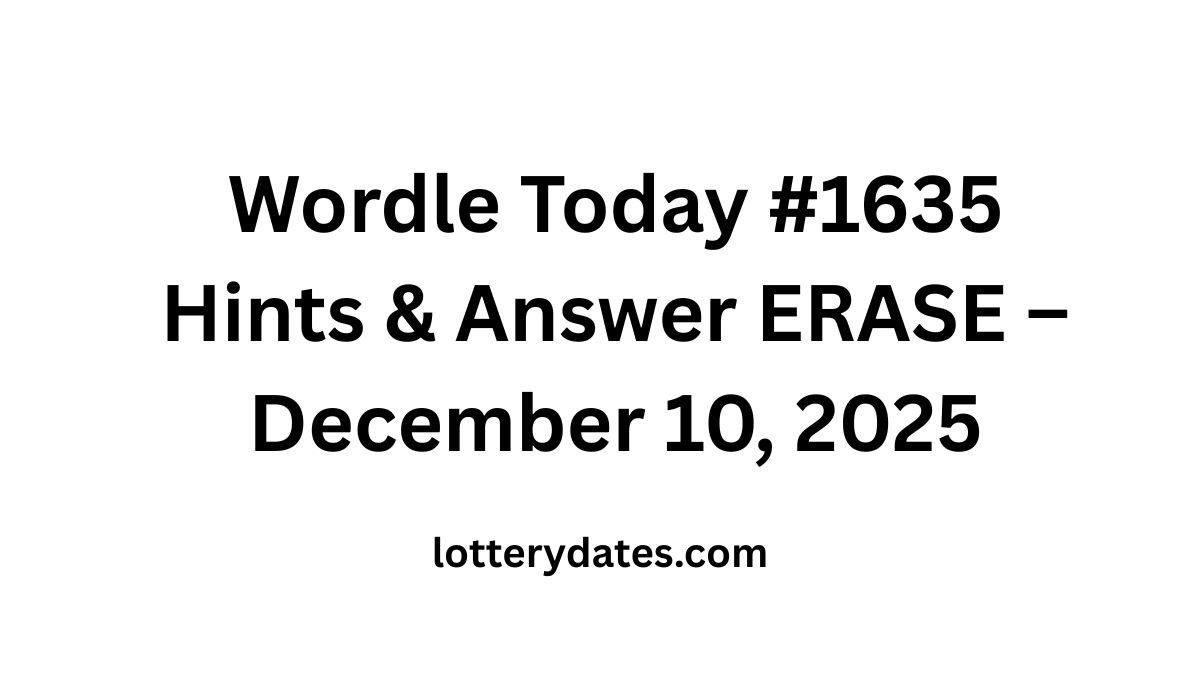 Wordle Today #1635 Hints & Answer ERASE – December 10, 2025