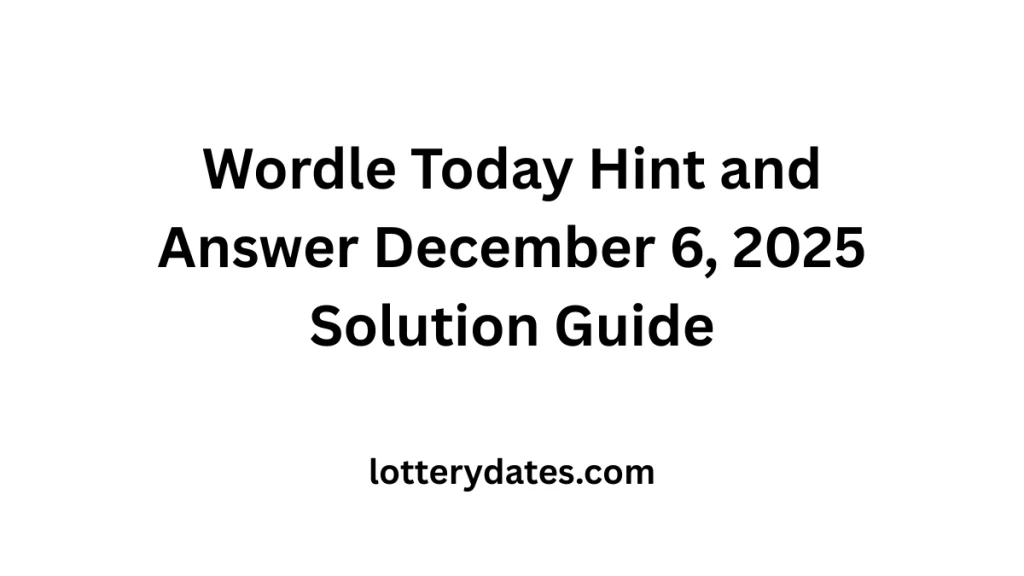Wordle Today Hint and Answer December 6, 2025 Solution Guide