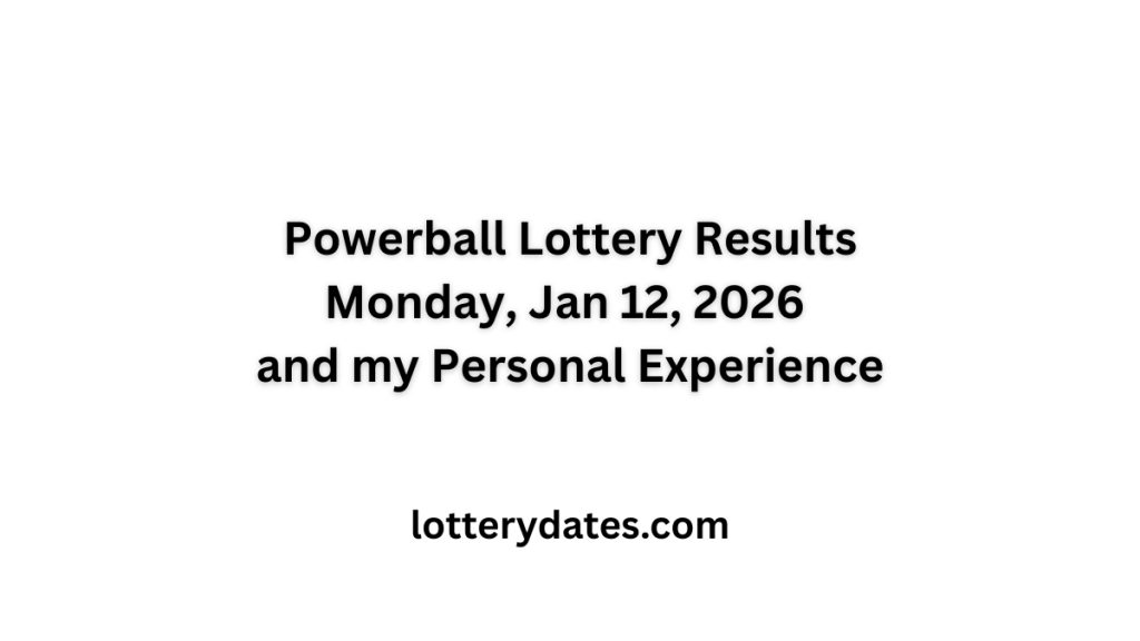 Powerball Lottery Results Monday, Jan 12, 2026 and my Personal Experience