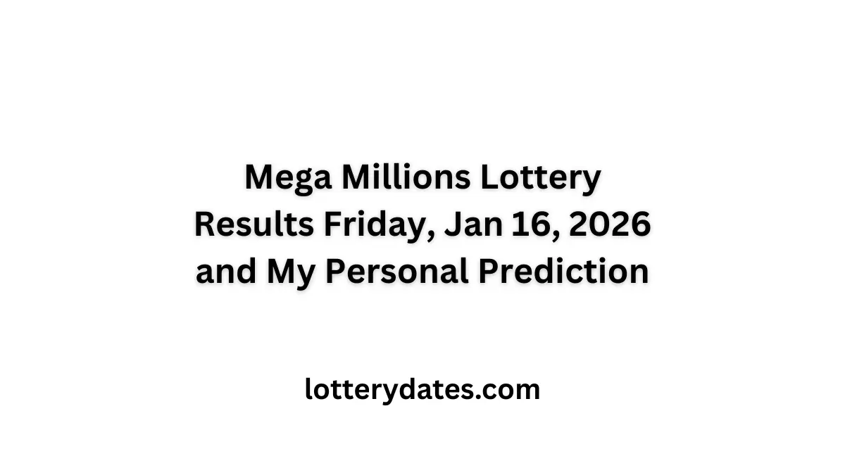 Mega Millions Lottery Results Friday, Jan 16, 2026 and My Personal Prediction