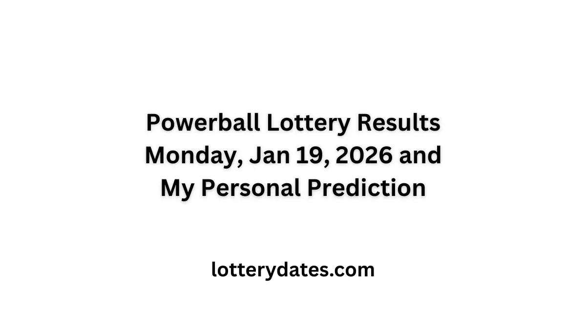 Powerball Lottery Results Monday, Jan 19, 2026 and My Personal Prediction