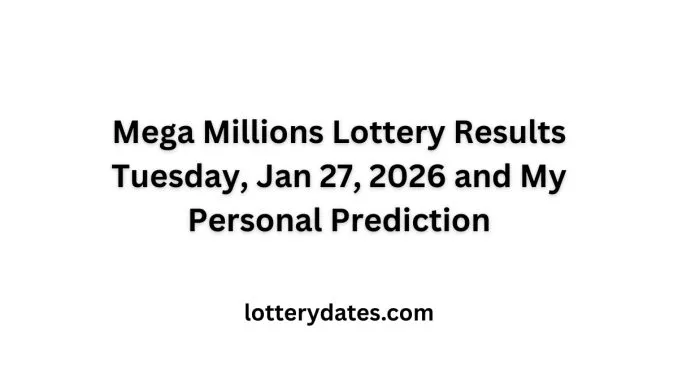 What are the Mega Millions Lottery Results Tuesday, Jan 27, 2026 and my personal prediction